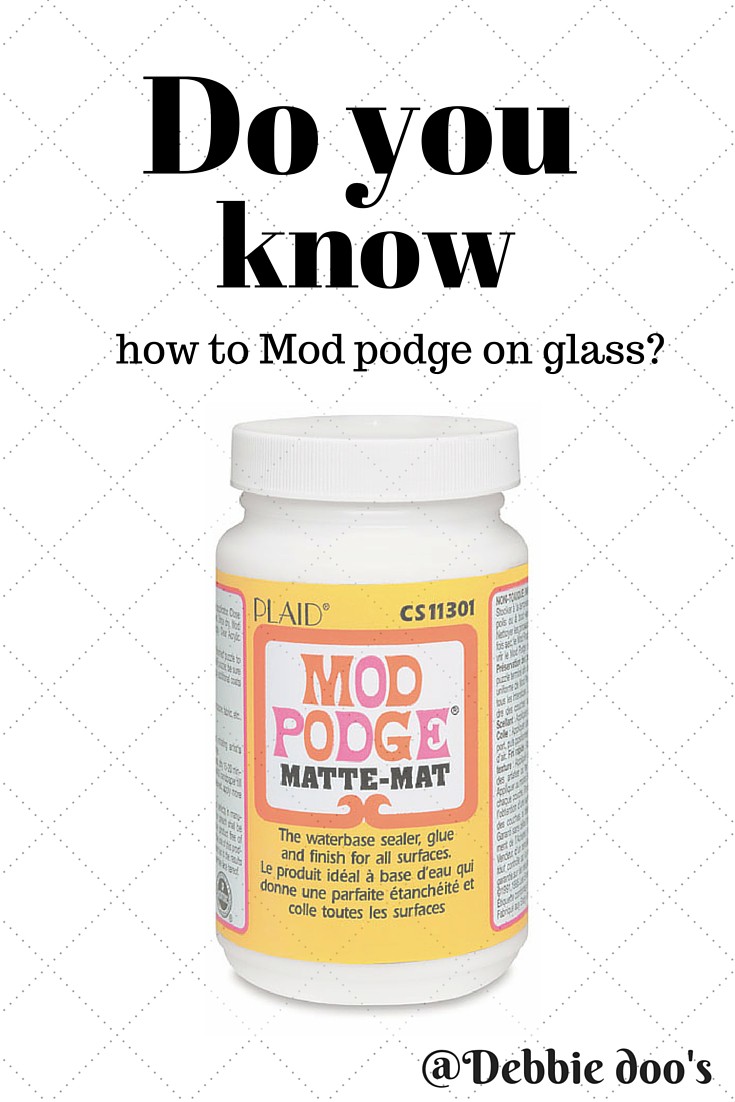 How to mod podge on glass Debbiedoos